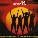 7'' - Boney M. - We Kill The World (Don't Kill The World)