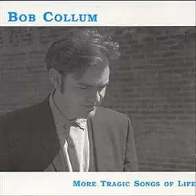 Bob Collum - More Tragic Songs Of Life