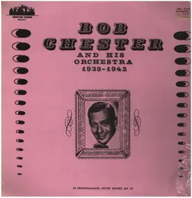 bob chester - And His Orchestra 1939-1942