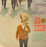 Bob Gibson - Where I'm Bound