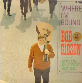 Bob Gibson - Where I'm Bound