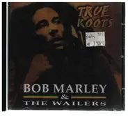 Bob Marley & The Wailers - True Roots