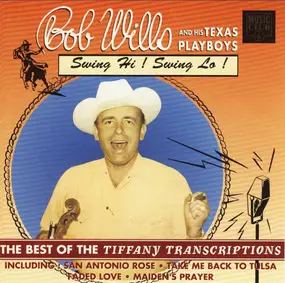 Bob Wills - Swing Hi! Swing Lo! The Best Of The Tiffany Transcriptions