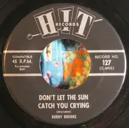 Bobby Brooks - Don't Let The Sun Catch You Crying / I'll Touch A Star