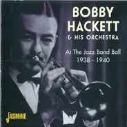 Bobby Hackett And His Orchestra - At The Jazz Band Ball 1938-1940
