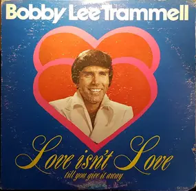 bobby lee trammell - Love Isn't Love Till You Give It Away
