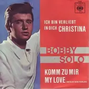 7'' - Bobby Solo - Ich Bin Verliebt In Dich, Christina / Komm Zu Mir My Love (Meglio Non Parlar)