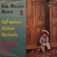 Bob Moore And His Orchestra - Auf Meiner Kleinen Hacienda / Mexicali Rose