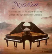 Bohuslav Martinů - Concerto No. 5 For Piano And Orchestra / Concerto For Two Pianos And Orchestra