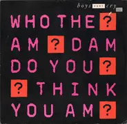 Boys Don't Cry - Who The Am Dam Do You Think You Am?