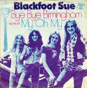 7inch Vinyl Single - Blackfoot Sue - Bye Bye Birmingham / My Oh My