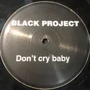 Black Project - Don't Cry Baby