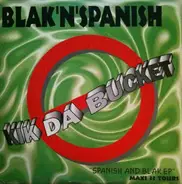 Blak 'N' Spanish - Kik Da Bucket (Spanish And Blak EP)