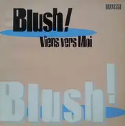 Blush ! - Viens Vers Moi