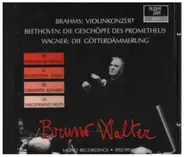 Brahms / Beethoven / Wagner / Bruno Walter - Violinkonzert / Die Geschöpfe des Prometheus / Götterdämmerung