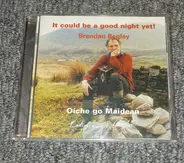 Brendan Begley - Oíche Go Maidean - It Could Be A Good Night Yet!