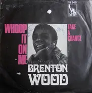 Brenton Wood - Whoop It On Me