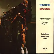 Bruce Gosse - Tennessee Queen/ Daddy Bring Mommy Home Again