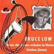 Bruce Low - Golden Jimmy / Wenn Die Sonne Scheint In Texas
