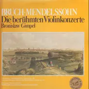 Max Bruch , Felix Mendelssohn-Bartholdy / Bronislaw Gimpel, J. Schüler - Die Berühmten Violinkonzerte