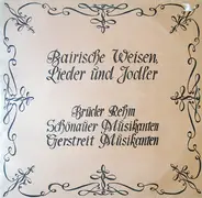 Brüder Rehm , Schönauer Musikanten , Gerstreiter Musikanten - Bairische Weisen, Lieder Und Jodler