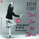 7inch Vinyl Single - Bryan Ferry - Don't Stop The Dance