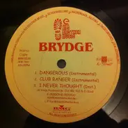 Brydge - Dangerous / Club Banger / I Never Thought