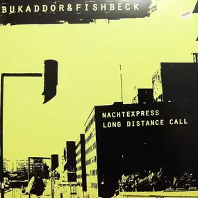 BUKADDOR & FISHBECK - Nachtexpress / Long Distance Call