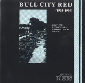 Bull City Red - (1935 - 1939) Complete Recordings In Chronological Order