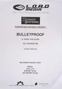 Bulletproof - Have You Ever / Change Me