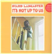 Byard Lancaster - It's Not up to Us