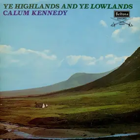 Calum Kennedy - Ye Highlands And Ye Lowlands