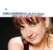 CD - Carla Marcotulli With Dick Halligan - How Can I Get To Mars? - Digipak