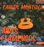 Carlos Montoya - Aires Flamencos