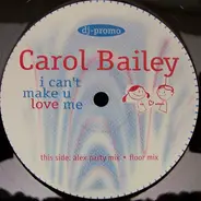 Carol Bailey - I Can't Make U Love Me