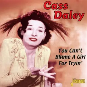 Cass Daley - You Can't Blame a Girl for Tryin'