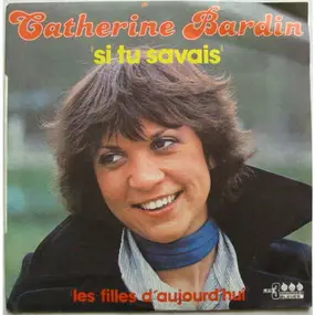Catherine Bardin - Si Tu Savais / Les Filles D'Aujourd'hui