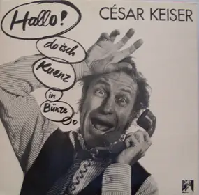 Cesar Keiser - Hallo ! Do Isch Kuenz In Bünze