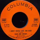 7inch Vinyl Single - Chad & Jeremy - I Don't Wanna Lose You Baby