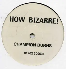 Champion Burns - How Bizarre!