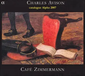 Charles Avison - Concertos In Seven Parts + Catalogue Alpha 2007