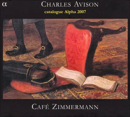 Charles Avison - Café Zimmermann - Concertos In Seven Parts + Catalogue Alpha 2007