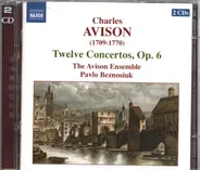 Charles Avison , The Avison Ensemble , Pavlo Beznosiuk - Twelve Concertos, Op. 6