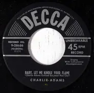 Charlie Adams - Baby, Let Me Kindle Your Flame