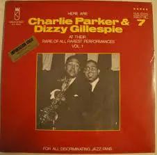 Charlie Parker - Here Are Charlie Parker & Dizzy Gillespie At Their Rare Of All Rarest Performances Vol. 1