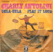 Charly Antolini - Uela-Uela / Play It Loud