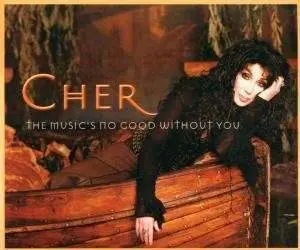 Cher - The Music's No Good Without You