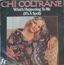 7inch Vinyl Single - Chi Coltrane - What's Happening To Me (It's A Spell)