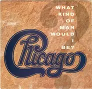 Chicago - What Kind Of Man Would I Be?