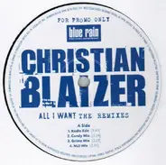 Christian Blaizer - All I Want (The Remixes)